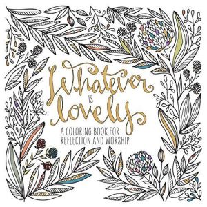 Whatever Is Lovely Adult Coloring Book