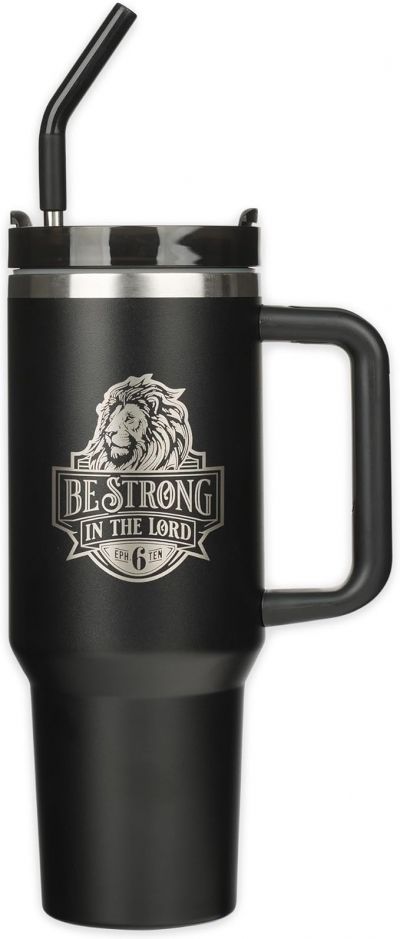Be Strong in the Lord Black 40 Oz Tumbler with Reusable Straw Ephesians 6 10
