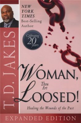 Woman Thou Art Loosed: Healing the Wounds of the Past (Expanded)
