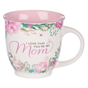 I Love That You're My Mom Mother's Day Mug
