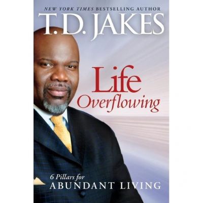 Life Overflowing 6 Pillars for Abundant Living TD Jakes