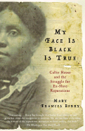 My Face Is Black Is True Callie House And The Struggle For Ex Slave Reparations
