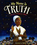 My Name Is Truth The Life of Sojourner Truth