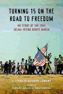 Turning 15 on the Road to Freedom My Story of the Selma Voting Rights March